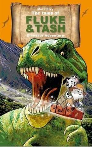 The Tales of Fluke and Tash - Dinosaur Adventure de Mark Elvy