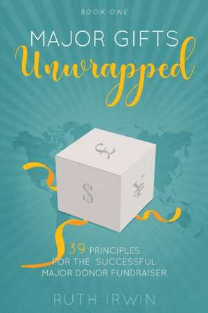 MAJOR GIFTS UNWRAPPED de Ruth Irwin