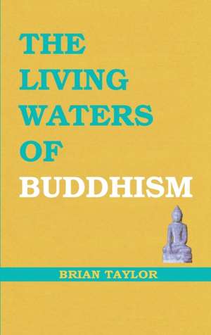 The Living Waters of Buddhism de Brian F. Taylor