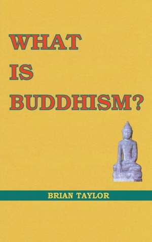 What is Buddhism? de Brian F Taylor