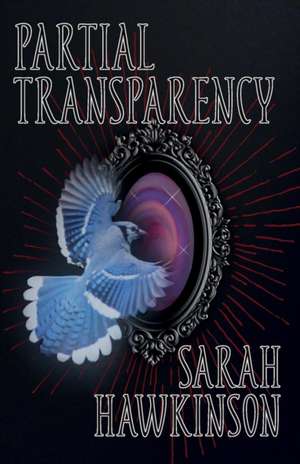 Partial Transparency de Sarah Hawkinson