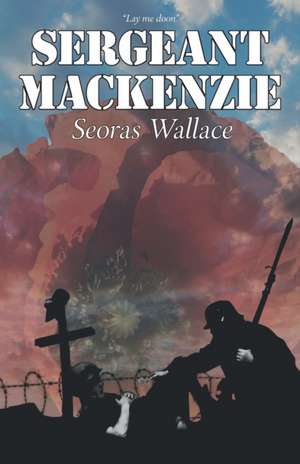 Sergeant Mackenzie de Seoras Wallace