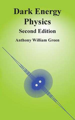 Dark Energy Physics: Second Edition de Anthony William Green