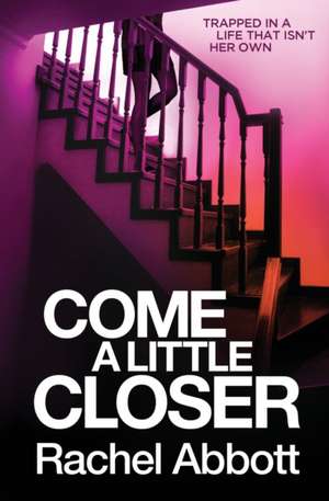 Come a Little Closer de Rachel Abbott