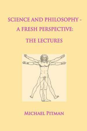 Science and Philosophy - A Fresh Perspective de Michael Pitman