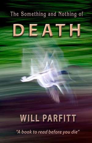 The Something and Nothing of Death de Will Parfitt