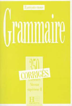 350 Exercices Grammaire - Superieur 2 Corriges: Cours de Civilisation Francaise de la Sorbonne