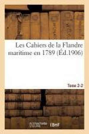 Les Cahiers de la Flandre Maritime En 1789 Tome 2-2 de Alexandre de Saint-Léger