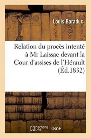 Relation Du Procès Intenté À MR Laissac Devant La Cour d'Assises de l'Hérault de Louis Baraduc