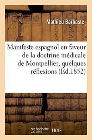 Manifeste Espagnol En Faveur de la Doctrine Médicale de Montpellier Précédé de Quelques Réflexions de Mathieu Barbaste