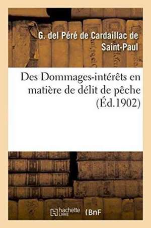 Des Dommages-Intérêts En Matière de Délit de Pêche de G. Péré de Cardaillac de Saint-Paul