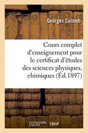 Cours Complet d'Enseignement Pour Le Certificat d'Études Des Sciences Physiques, Chimiques de Alexander Von Humboldt