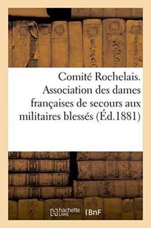 Comité Rochelais. Association Des Dames Françaises de Secours Aux Militaires Blessés, Terre Ou Mer de ""