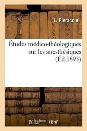 Études Médico-Théologiques Sur Les Anesthésiques de L. Pieraccini