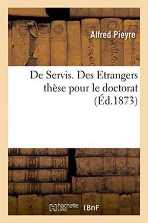 de Servis. Des Etrangers Thèse Pour Le Doctorat de Pieyre