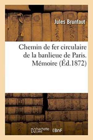 Chemin de Fer Circulaire de la Banlieue de Paris. Mémoire de Jules Brunfaut