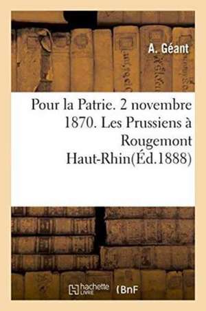 Pour La Patrie. 2 Novembre 1870. Les Prussiens À Rougemont Haut-Rhin de A. Géant