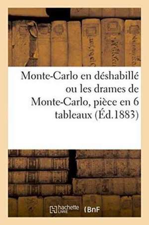 Monte-Carlo En Déshabillé Ou Les Drames de Monte-Carlo, Pièce En 6 Tableaux de ""