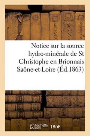 Notice Sur La Source Hydro-Minérale de St Christophe En Brionnais Saône-Et-Loire de ""