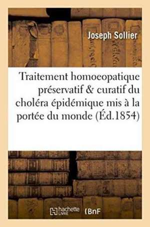 Traitement Homoeopatique Préservatif Et Curatif Du Choléra Épidémique MIS À La Portée Des Gens de Joseph Sollier