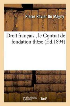 Droit Romain Les Origines de la Vente Et Du Louage. Droit Français Le Contrat de Fondation Thèse de Ravier Du Magny