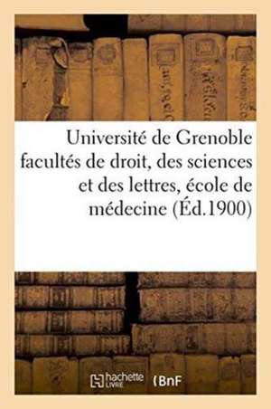 Université de Grenoble Facultés de Droit, Des Sciences Et Des Lettres, École de Médecine de ""