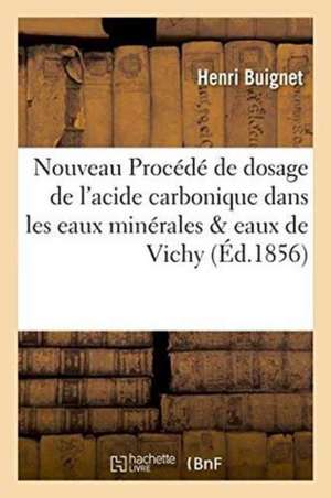 Nouveau Procédé de Dosage de l'Acide Carbonique Dans Les Eaux Minérales & Eaux de Vichy de Henri Buignet