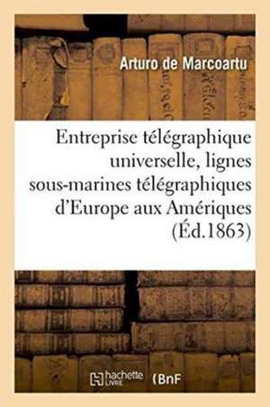 Entreprise Télégraphique Universelle: Lignes Sous-Marines Télégraphiques d'Europe Aux Amériques de Marcoartu