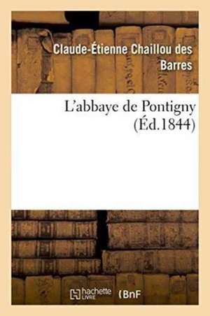 L'Abbaye de Pontigny de Claude-Étienne Chaillou Des Barres