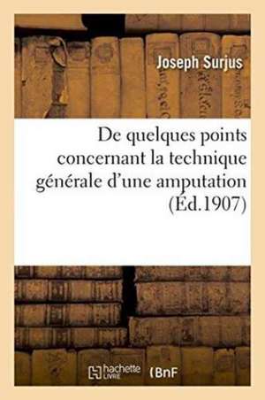 De quelques points concernant la technique générale d'une amputation de Surjus