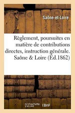 Règlement, Poursuites En Matière de Contributions Directes, Instruction Générale. Saône Et Loire de Saône-Et-Loire