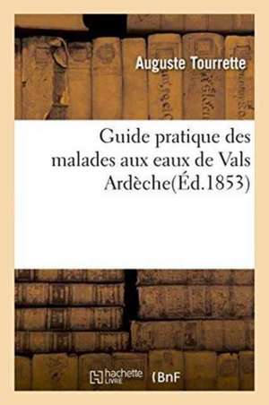 Guide Pratique Des Malades Aux Eaux de Vals Ardèche de Auguste Tourrette