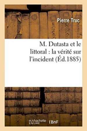 M. Dutasta Et Le Littoral: La Vérité Sur l'Incident de Truc