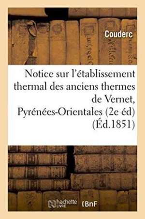 Notice Sur l'Établissement Thermal Des Anciens Thermes de Vernet Pyrénées-Orientales, 2e Édition de Couderc