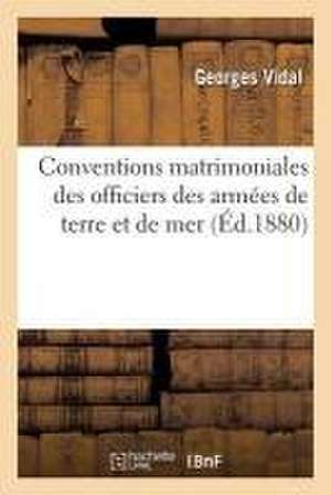 Conventions Matrimoniales Des Officiers Des Armées de Terre Et de Mer de Georges Vidal