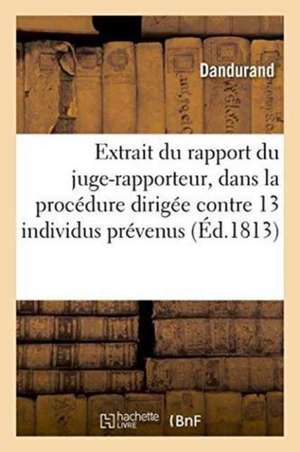 Extrait Du Rapport Du Juge-Rapporteur, Dans La Procédure Dirigée Contre Treize Individus Prévenus de Dandurand