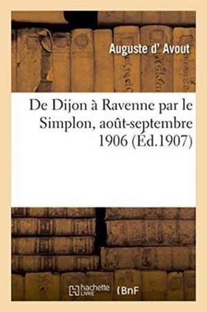 de Dijon À Ravenne Par Le Simplon: Aout-Septembre 1906 de Auguste D' Avout