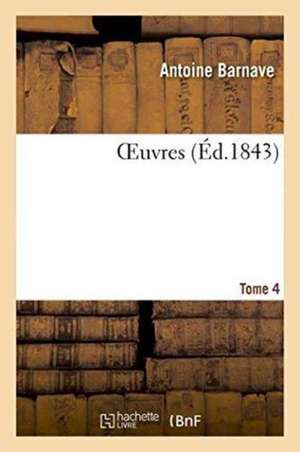 Oeuvres Tome 4 de Antoine Barnave