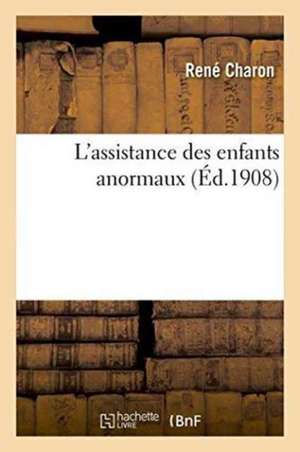 L'Assistance Des Enfants Anormaux de René Charon