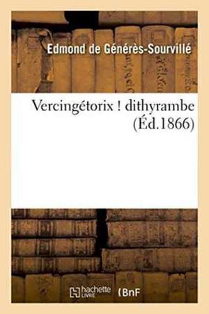 Vercingétorix ! Dithyrambe de Edmond de Générès-Sourvillé