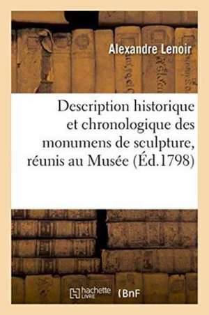 Description Historique Et Chronologique Des Monumens de Sculpture, Réunis Au Musée de Alexandre Lenoir