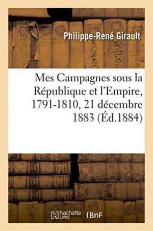 Mes Campagnes Sous La République Et l'Empire, 1791-1810 de Girault