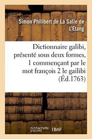 Dictionnaire Galibi, Présenté Sous Deux Formes Commençant 1 Par Le Mot François de Simon Philibert de la Salle de l'Etang