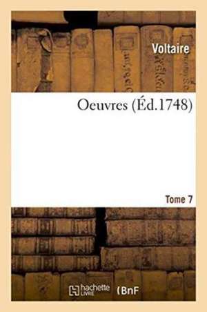 Oeuvres. Tome 7 de Voltaire