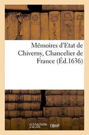 Mémoires d'Etat de Chiverny, Chancelier de France de Chiverny