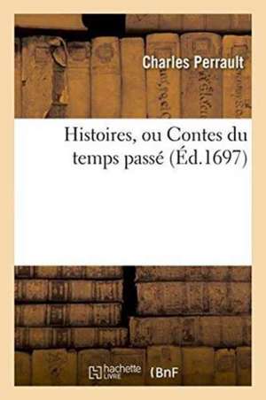 Histoires, Ou Contes Du Temps Passé de Charles Perrault