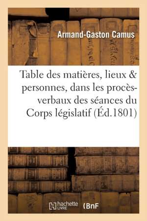 Table Des Matières, Des Noms de Lieux Et Des Noms de Personnes Contenus Dans Les Procès-Verbaux de Armand-Gaston Camus