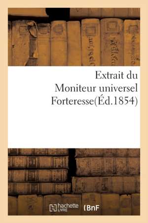 Extrait Du Moniteur Universel Forteresse de Sans Auteur