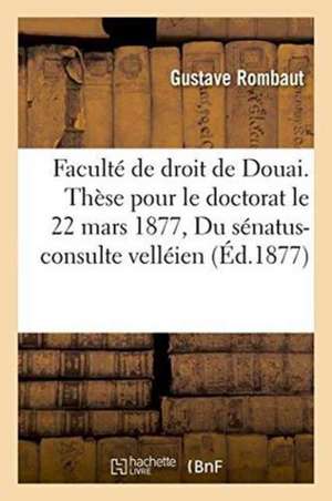 Droit Romain Du Sénatus-Consulte Velléien. - Droit Français, de la Séparation de Biens Judiciaire. de Rombaut