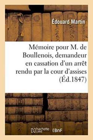 Mémoire Pour M. de Boullenois, Demandeur En Cassation d'Un Arrêt Rendu de Édouard Martin